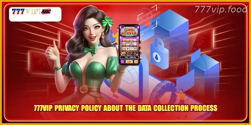 Casino APK Tip: 777VIP Privacy Policy about the data collection process