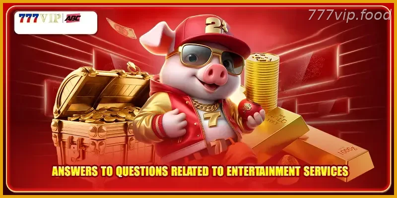 Answers to questions related to entertainment services