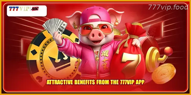 Attractive benefits from the 777VIP app for PH Players