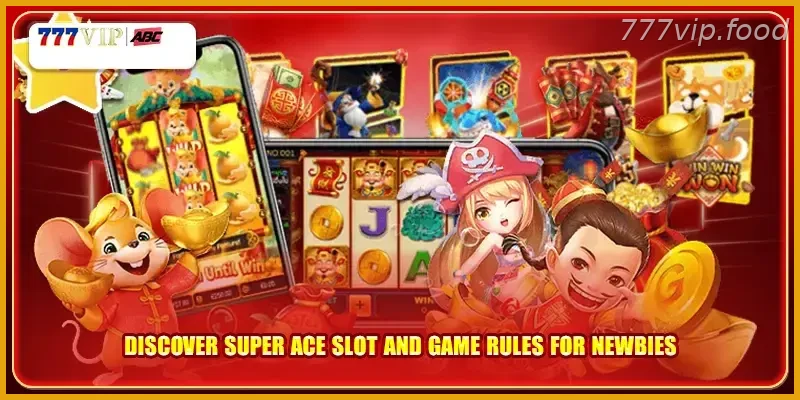 Discover Super Ace Slot And Game Rules For Newbies