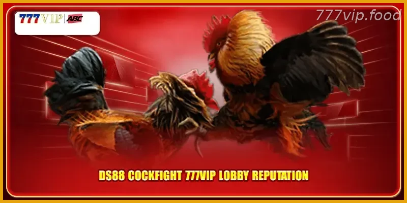 DS88 cockfight with Real Action 777VIP lobby reputation