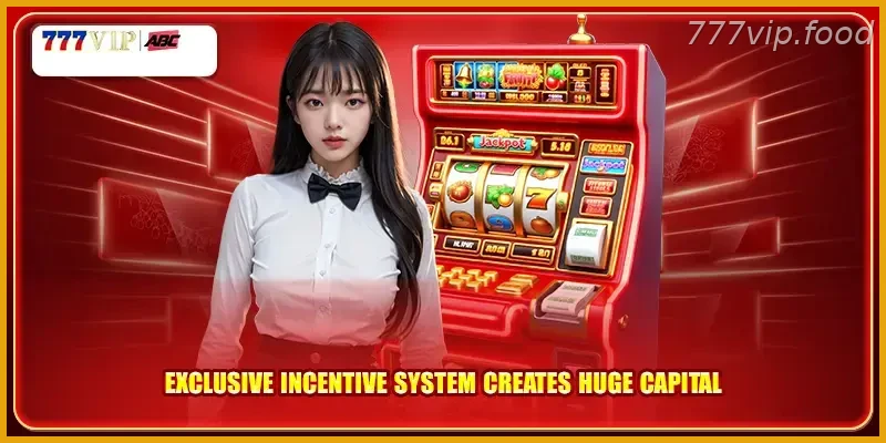 Exclusive incentive system creates huge capital