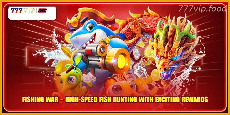 Fishing War High Speed Fish Hunting With Exciting Rewards