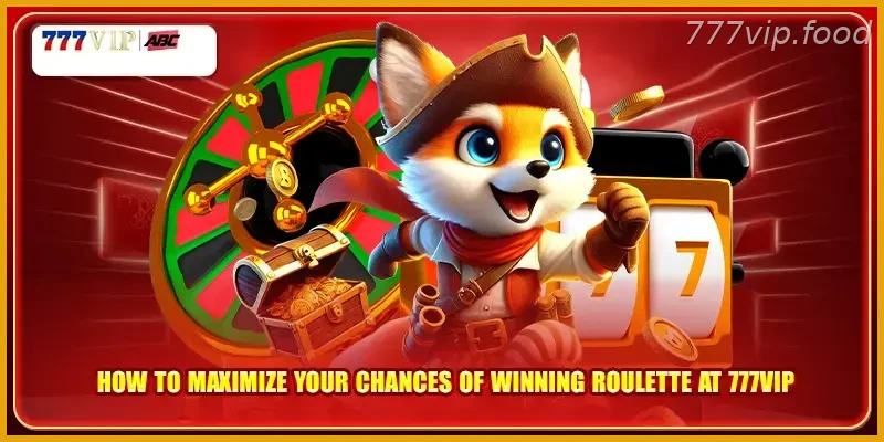 How to maximize your chances of winning Roulette with Real Action at 777VIP