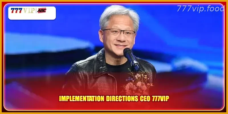 Implementation directions Hot PH Pick: CEO 777VIP