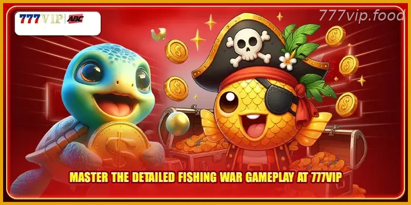 Master the detailed Fish Shooting War with Real Action gameplay at 777VIP