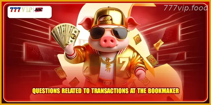 Questions related to transactions at the bookmaker