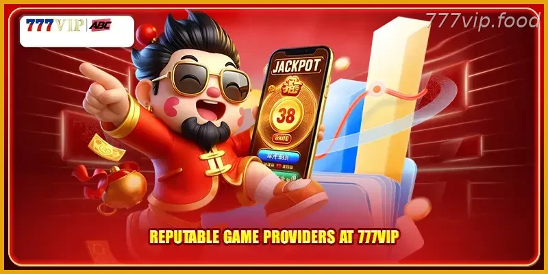 Reputable game providers at 777VIP