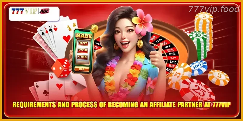 Requirements and process of becoming an affiliate partner at 777VIP